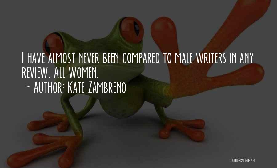 Kate Zambreno Quotes: I Have Almost Never Been Compared To Male Writers In Any Review. All Women.