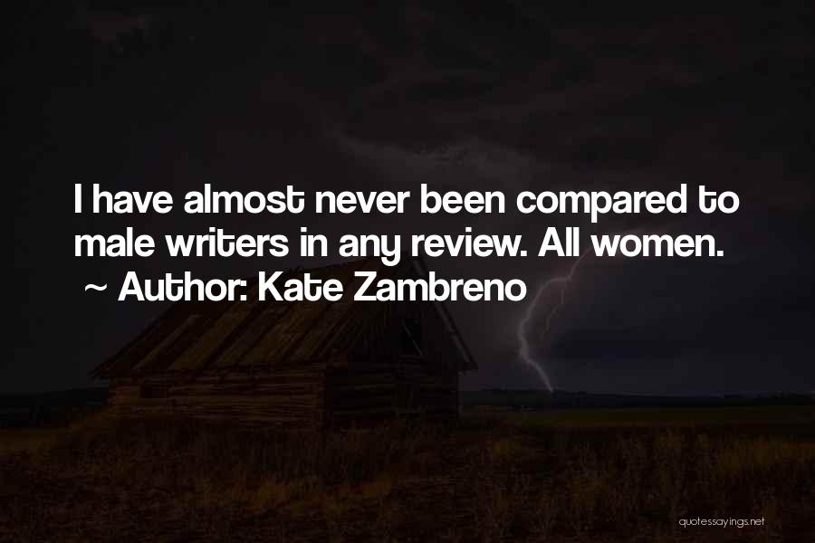 Kate Zambreno Quotes: I Have Almost Never Been Compared To Male Writers In Any Review. All Women.