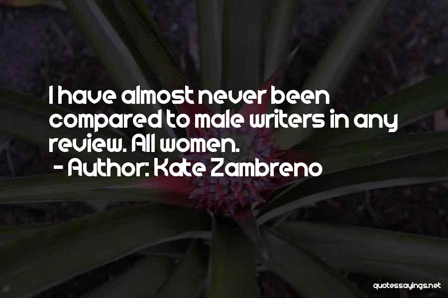 Kate Zambreno Quotes: I Have Almost Never Been Compared To Male Writers In Any Review. All Women.