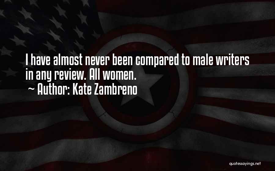 Kate Zambreno Quotes: I Have Almost Never Been Compared To Male Writers In Any Review. All Women.