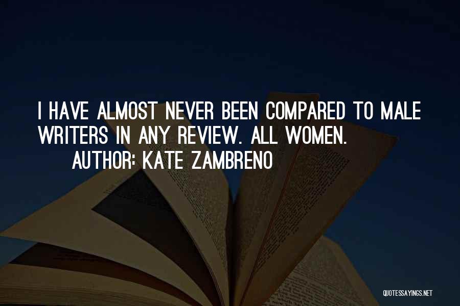 Kate Zambreno Quotes: I Have Almost Never Been Compared To Male Writers In Any Review. All Women.