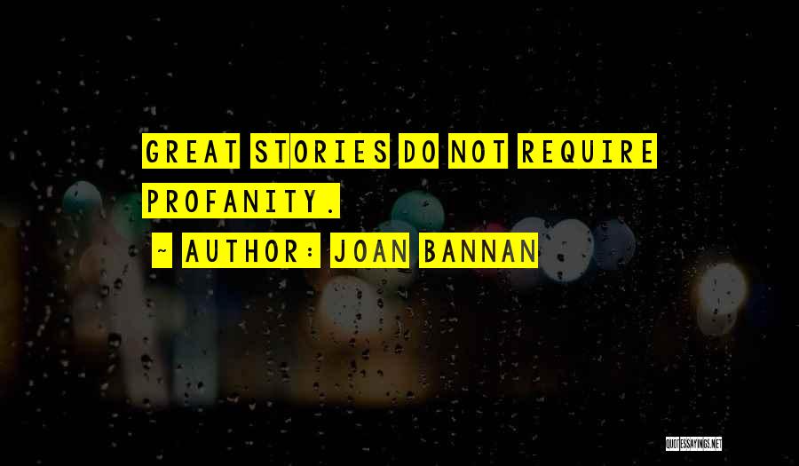 Joan Bannan Quotes: Great Stories Do Not Require Profanity.