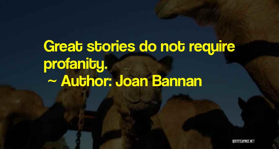 Joan Bannan Quotes: Great Stories Do Not Require Profanity.