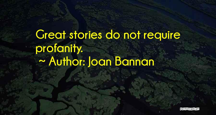Joan Bannan Quotes: Great Stories Do Not Require Profanity.
