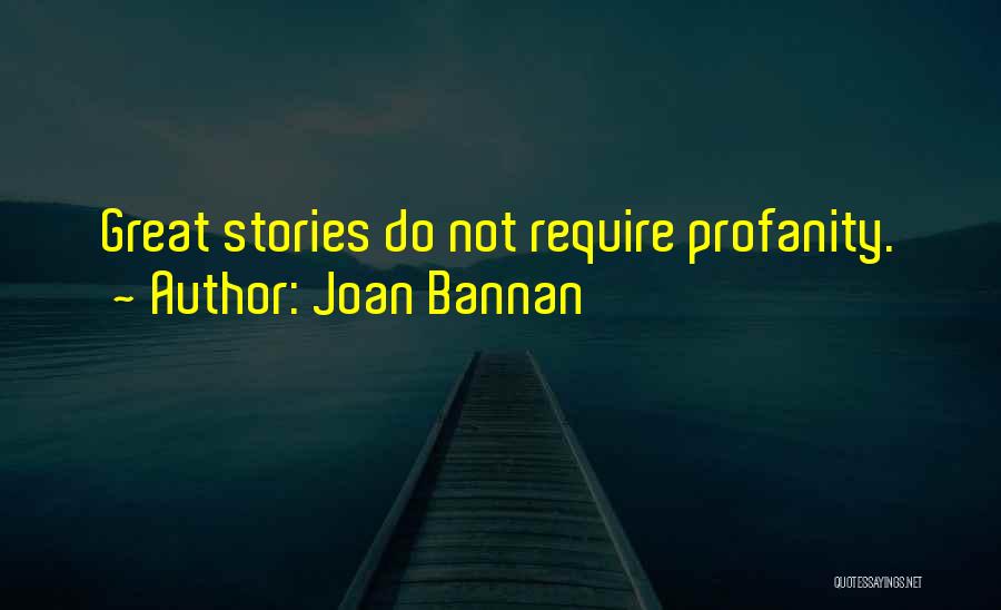 Joan Bannan Quotes: Great Stories Do Not Require Profanity.