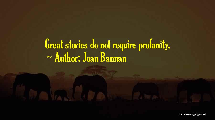 Joan Bannan Quotes: Great Stories Do Not Require Profanity.