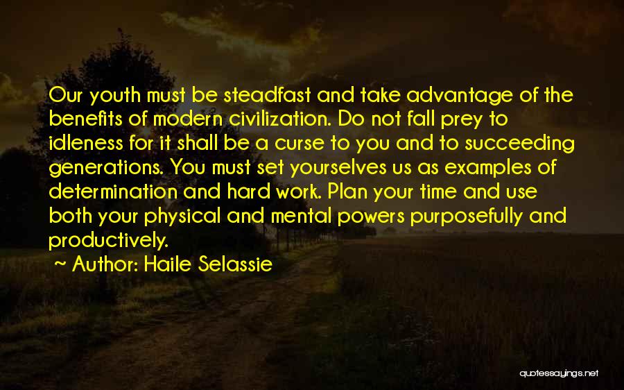 Haile Selassie Quotes: Our Youth Must Be Steadfast And Take Advantage Of The Benefits Of Modern Civilization. Do Not Fall Prey To Idleness