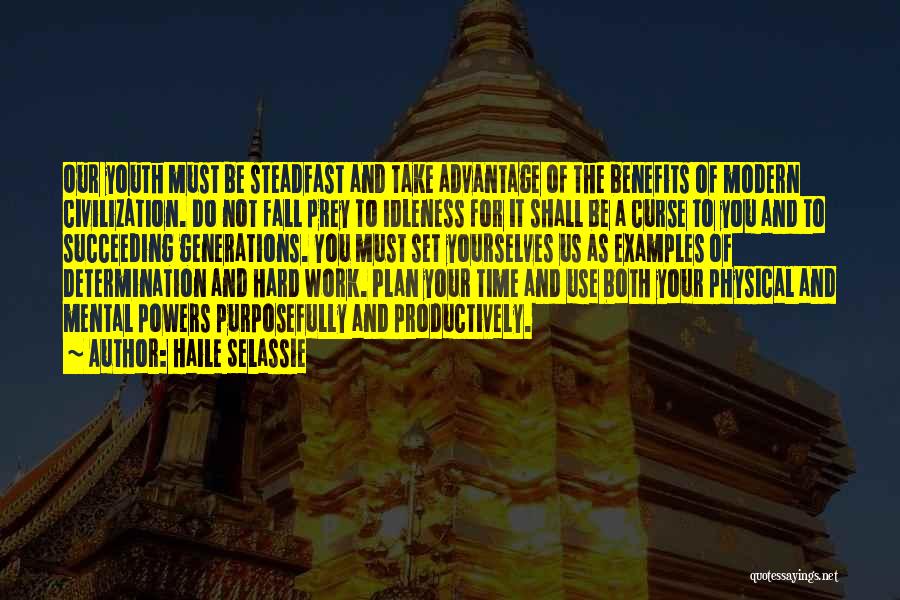 Haile Selassie Quotes: Our Youth Must Be Steadfast And Take Advantage Of The Benefits Of Modern Civilization. Do Not Fall Prey To Idleness