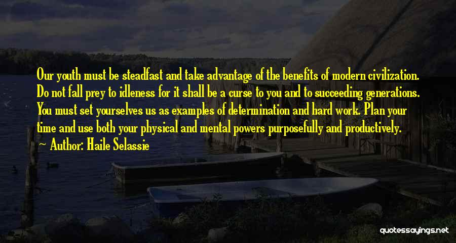 Haile Selassie Quotes: Our Youth Must Be Steadfast And Take Advantage Of The Benefits Of Modern Civilization. Do Not Fall Prey To Idleness