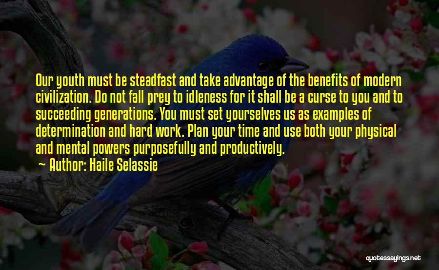 Haile Selassie Quotes: Our Youth Must Be Steadfast And Take Advantage Of The Benefits Of Modern Civilization. Do Not Fall Prey To Idleness