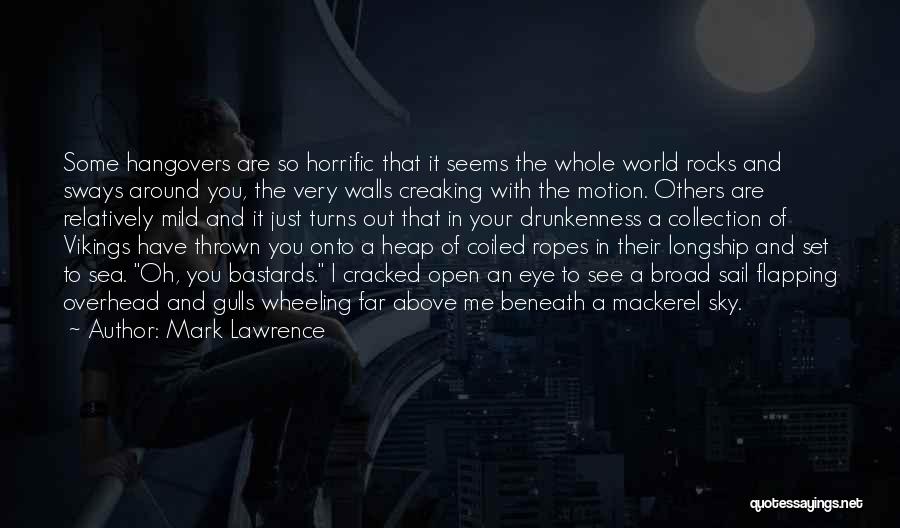 Mark Lawrence Quotes: Some Hangovers Are So Horrific That It Seems The Whole World Rocks And Sways Around You, The Very Walls Creaking