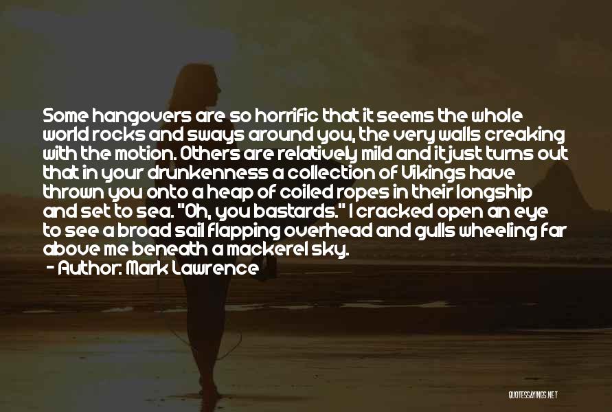 Mark Lawrence Quotes: Some Hangovers Are So Horrific That It Seems The Whole World Rocks And Sways Around You, The Very Walls Creaking