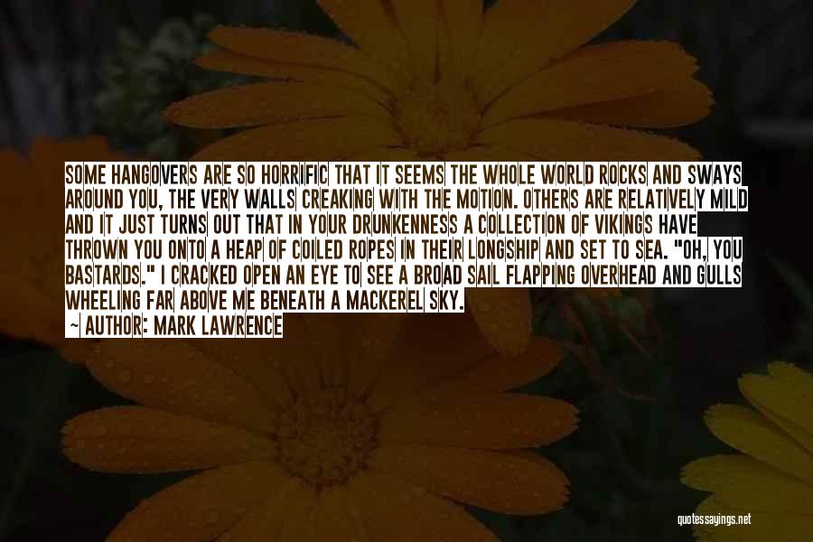 Mark Lawrence Quotes: Some Hangovers Are So Horrific That It Seems The Whole World Rocks And Sways Around You, The Very Walls Creaking