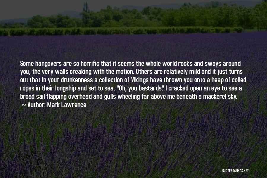 Mark Lawrence Quotes: Some Hangovers Are So Horrific That It Seems The Whole World Rocks And Sways Around You, The Very Walls Creaking