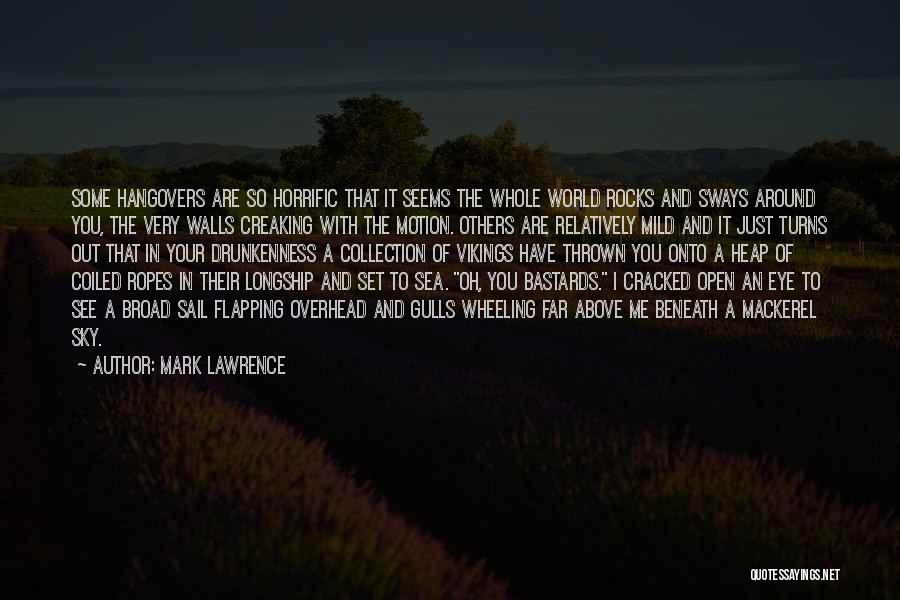 Mark Lawrence Quotes: Some Hangovers Are So Horrific That It Seems The Whole World Rocks And Sways Around You, The Very Walls Creaking