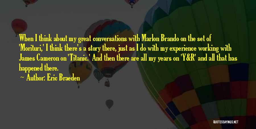 Eric Braeden Quotes: When I Think About My Great Conversations With Marlon Brando On The Set Of 'morituri,' I Think There's A Story