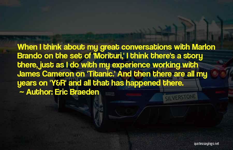 Eric Braeden Quotes: When I Think About My Great Conversations With Marlon Brando On The Set Of 'morituri,' I Think There's A Story