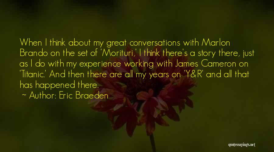 Eric Braeden Quotes: When I Think About My Great Conversations With Marlon Brando On The Set Of 'morituri,' I Think There's A Story