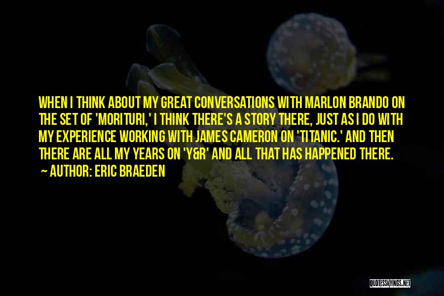 Eric Braeden Quotes: When I Think About My Great Conversations With Marlon Brando On The Set Of 'morituri,' I Think There's A Story