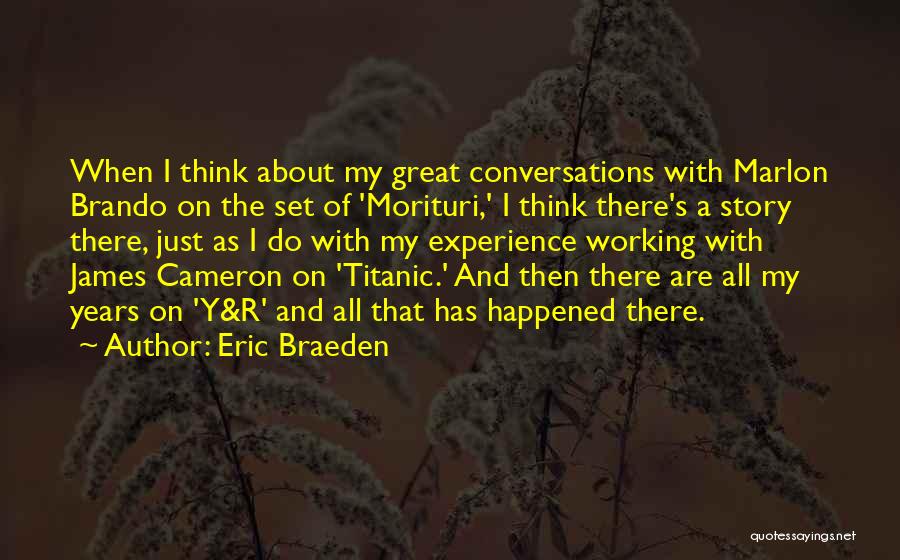 Eric Braeden Quotes: When I Think About My Great Conversations With Marlon Brando On The Set Of 'morituri,' I Think There's A Story