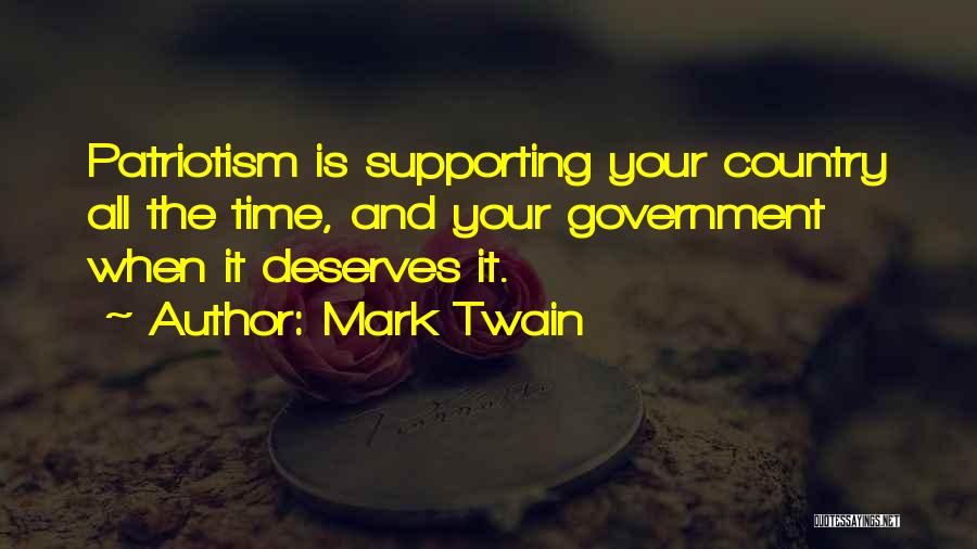 Mark Twain Quotes: Patriotism Is Supporting Your Country All The Time, And Your Government When It Deserves It.