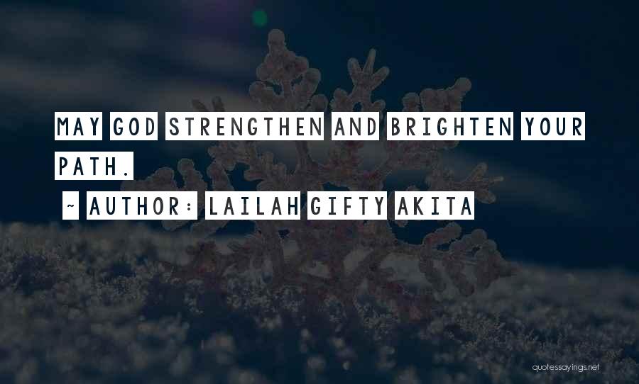 Lailah Gifty Akita Quotes: May God Strengthen And Brighten Your Path.