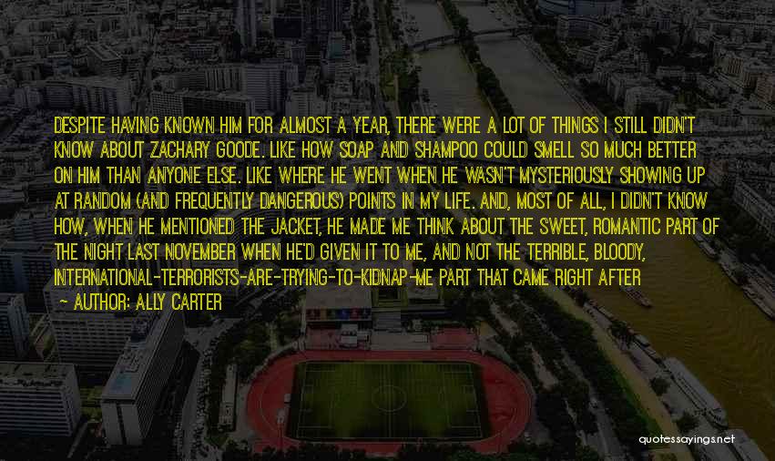 Ally Carter Quotes: Despite Having Known Him For Almost A Year, There Were A Lot Of Things I Still Didn't Know About Zachary