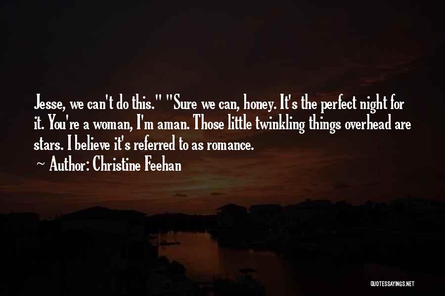 Christine Feehan Quotes: Jesse, We Can't Do This. Sure We Can, Honey. It's The Perfect Night For It. You're A Woman, I'm Aman.