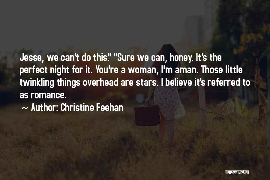 Christine Feehan Quotes: Jesse, We Can't Do This. Sure We Can, Honey. It's The Perfect Night For It. You're A Woman, I'm Aman.