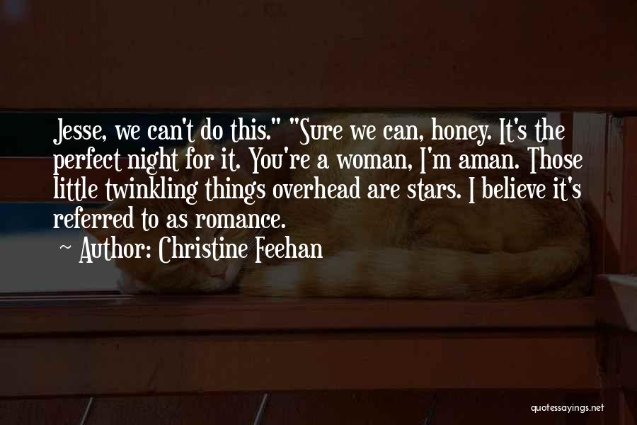 Christine Feehan Quotes: Jesse, We Can't Do This. Sure We Can, Honey. It's The Perfect Night For It. You're A Woman, I'm Aman.