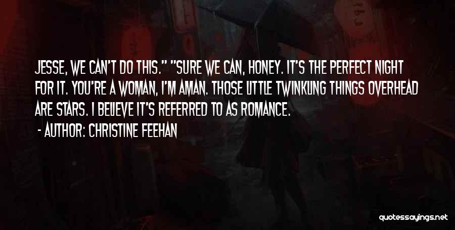 Christine Feehan Quotes: Jesse, We Can't Do This. Sure We Can, Honey. It's The Perfect Night For It. You're A Woman, I'm Aman.