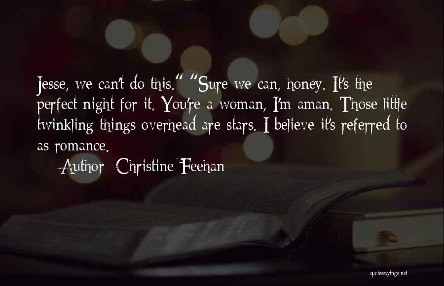 Christine Feehan Quotes: Jesse, We Can't Do This. Sure We Can, Honey. It's The Perfect Night For It. You're A Woman, I'm Aman.