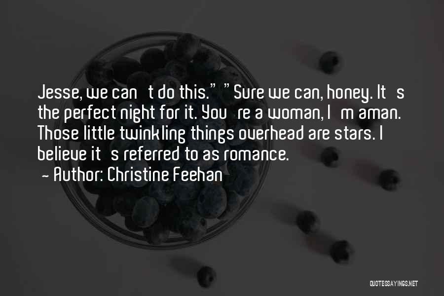 Christine Feehan Quotes: Jesse, We Can't Do This. Sure We Can, Honey. It's The Perfect Night For It. You're A Woman, I'm Aman.