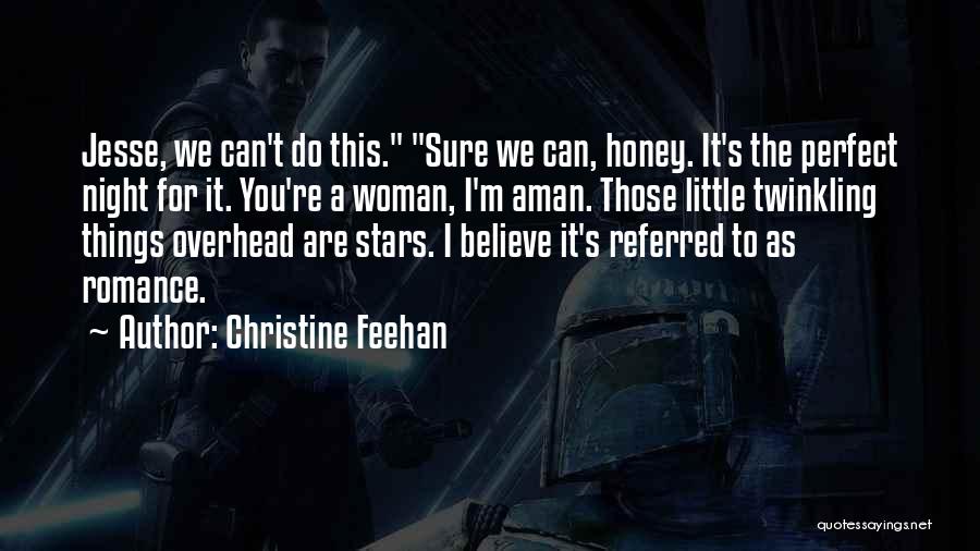 Christine Feehan Quotes: Jesse, We Can't Do This. Sure We Can, Honey. It's The Perfect Night For It. You're A Woman, I'm Aman.