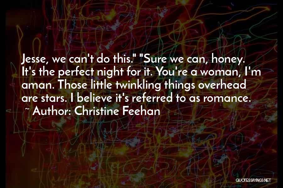 Christine Feehan Quotes: Jesse, We Can't Do This. Sure We Can, Honey. It's The Perfect Night For It. You're A Woman, I'm Aman.