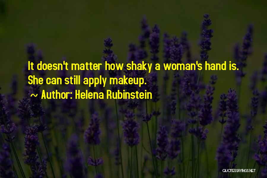 Helena Rubinstein Quotes: It Doesn't Matter How Shaky A Woman's Hand Is. She Can Still Apply Makeup.