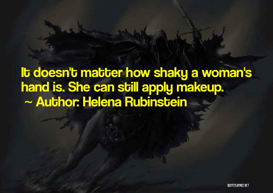 Helena Rubinstein Quotes: It Doesn't Matter How Shaky A Woman's Hand Is. She Can Still Apply Makeup.