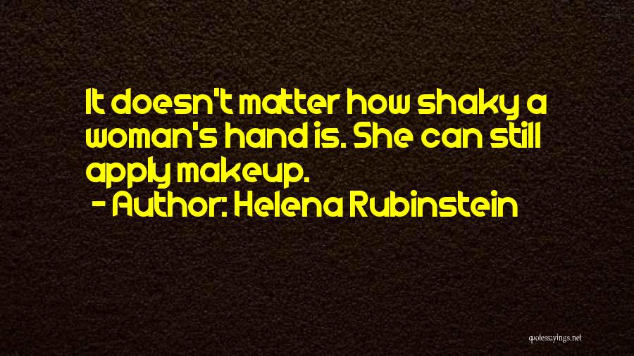 Helena Rubinstein Quotes: It Doesn't Matter How Shaky A Woman's Hand Is. She Can Still Apply Makeup.