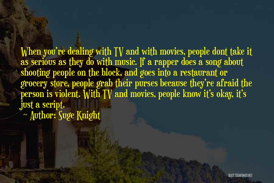 Suge Knight Quotes: When You're Dealing With Tv And With Movies, People Dont Take It As Serious As They Do With Music. If