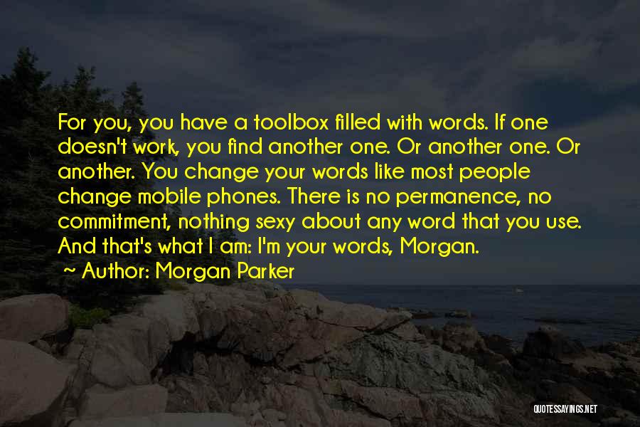 Morgan Parker Quotes: For You, You Have A Toolbox Filled With Words. If One Doesn't Work, You Find Another One. Or Another One.