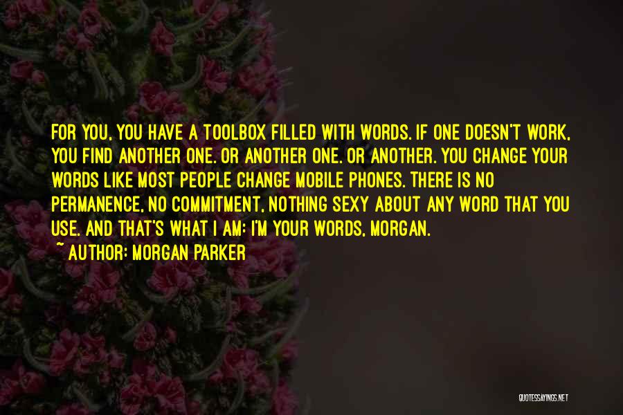 Morgan Parker Quotes: For You, You Have A Toolbox Filled With Words. If One Doesn't Work, You Find Another One. Or Another One.