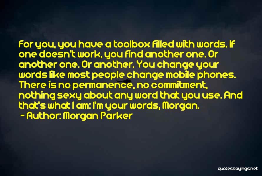 Morgan Parker Quotes: For You, You Have A Toolbox Filled With Words. If One Doesn't Work, You Find Another One. Or Another One.