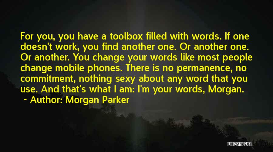 Morgan Parker Quotes: For You, You Have A Toolbox Filled With Words. If One Doesn't Work, You Find Another One. Or Another One.