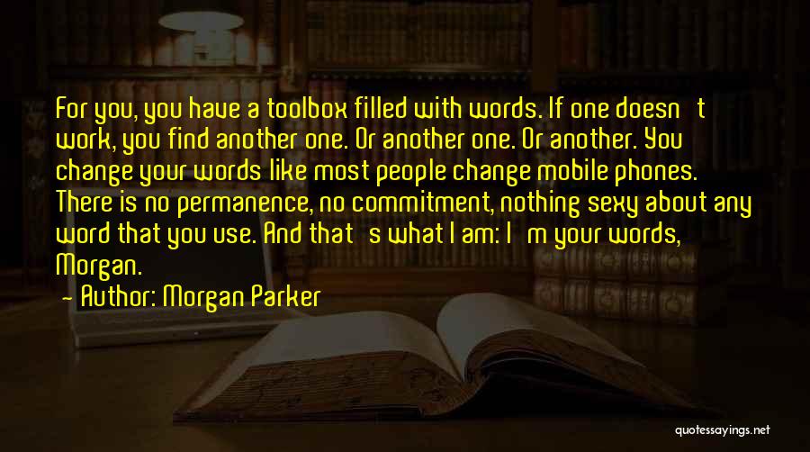 Morgan Parker Quotes: For You, You Have A Toolbox Filled With Words. If One Doesn't Work, You Find Another One. Or Another One.