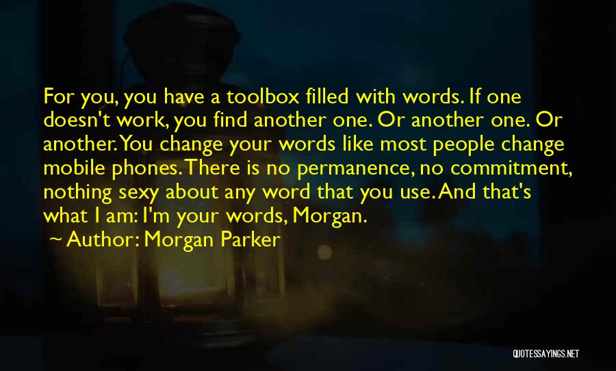 Morgan Parker Quotes: For You, You Have A Toolbox Filled With Words. If One Doesn't Work, You Find Another One. Or Another One.