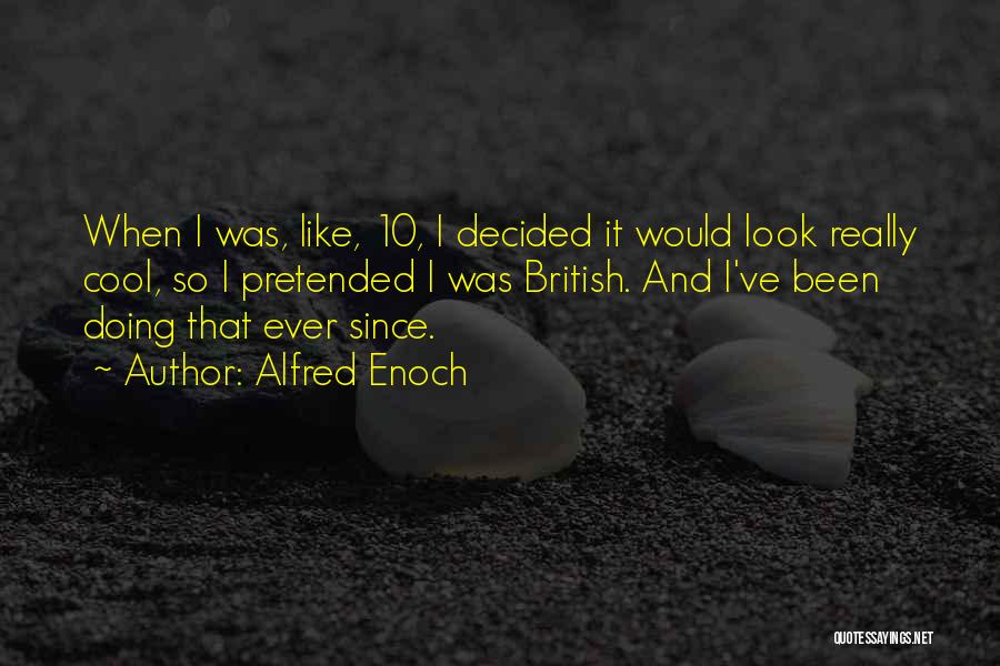 Alfred Enoch Quotes: When I Was, Like, 10, I Decided It Would Look Really Cool, So I Pretended I Was British. And I've