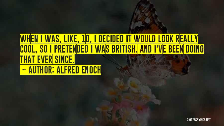 Alfred Enoch Quotes: When I Was, Like, 10, I Decided It Would Look Really Cool, So I Pretended I Was British. And I've