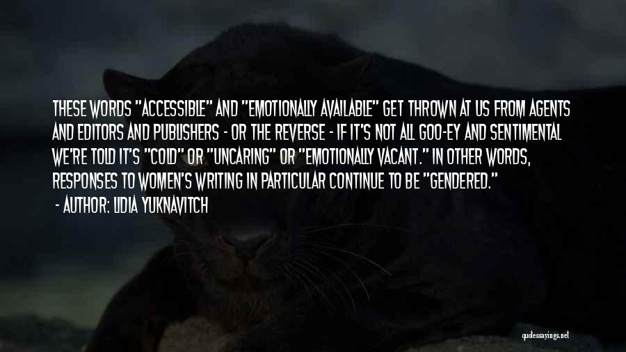 Lidia Yuknavitch Quotes: These Words Accessible And Emotionally Available Get Thrown At Us From Agents And Editors And Publishers - Or The Reverse