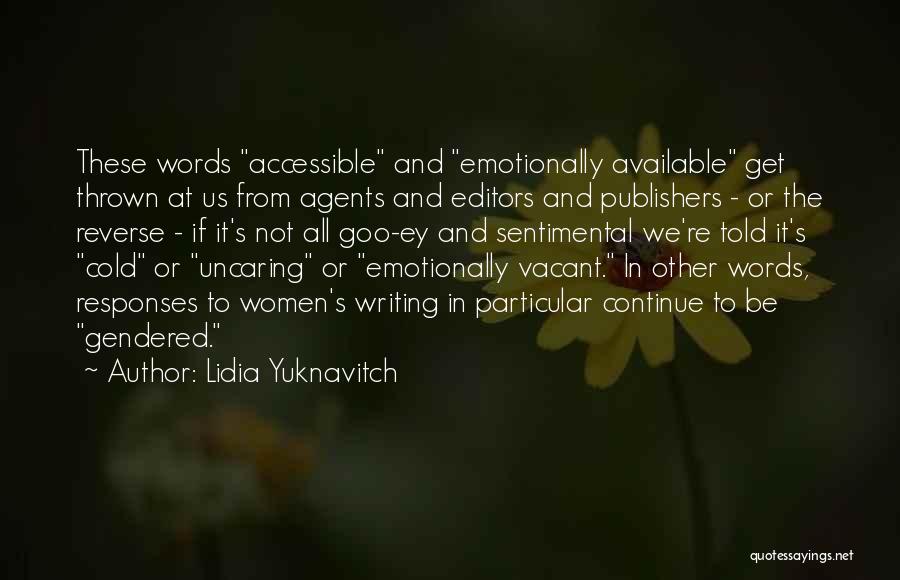 Lidia Yuknavitch Quotes: These Words Accessible And Emotionally Available Get Thrown At Us From Agents And Editors And Publishers - Or The Reverse