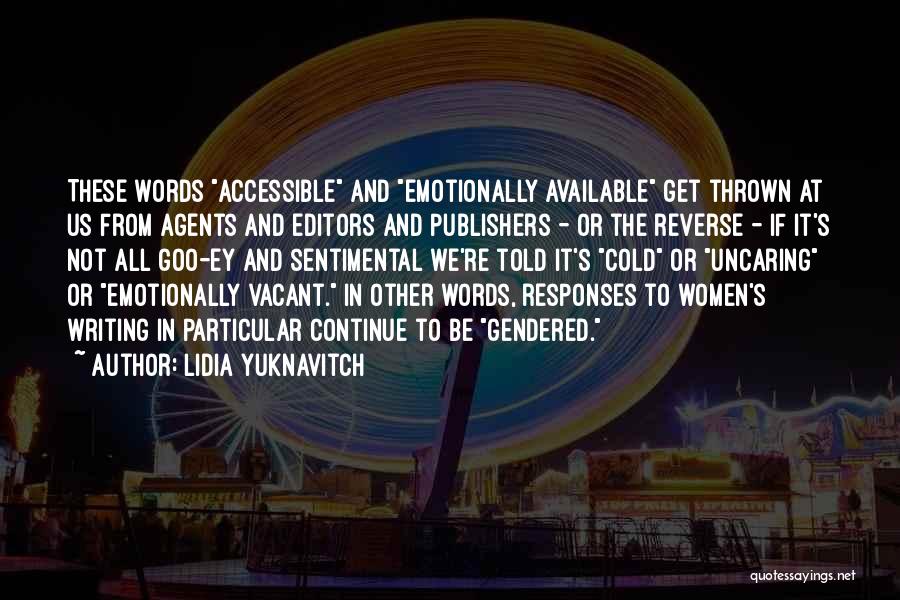 Lidia Yuknavitch Quotes: These Words Accessible And Emotionally Available Get Thrown At Us From Agents And Editors And Publishers - Or The Reverse